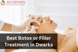 Best Botox or Filler Treatment Centre in Dwarka